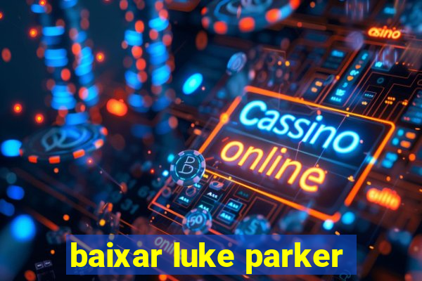 baixar luke parker